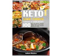2025 Keto Slow Cooker Cookbook: 100 Easy and Delicious Low-Carb Recipes: Master the Art of Keto Cooking with Quick, Flavorful Meals for Every Day ... Bundle: Plant-Powered & Slow Cooker Delights)