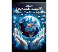 2025:le monde nouveau: pouvoirs, conflits, et solutions