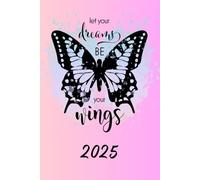 2025 Let Your Dreams Be Your Wings: Weekly & Monthly Planner Organizer, Butterfly Cover, Diary with Goal Setting, Gratitude Sections, Trackers, Checklists and more
