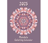 2025 Mandala Coloring Calendar: Monthly Planner with Mandala Patterns and Mindfulness Affirmations To Color