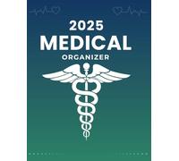 2025 Medical Organizer - A Comprehensive Health & Appointment Tracker with Notes, Records & Reminders: Track Doctor Visits, Medications, Insurance Details & Health Goals for a Well-Managed Year