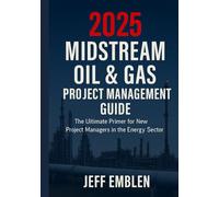 2025 Midstream Oil & Gas Project Management Guide: The ultimate primer for new project managers in the energy sector.