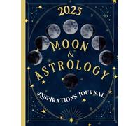 2025 Moon & Astrology Inspirations Journal: Monthly 1-Year Guided Planner, Calendar | Set Intentions, Goals, Manifestation, Explore Emotions by Lunar Phase, Zodiac Predictions