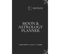 2025 Moon & Astrology Planner: A Celestial Guide to Manifestation & Gratitude: Manifest, Reflect, and Align with the Universe: Daily Astrological Calendar | Moon Phase Diary | Gratitude Journal