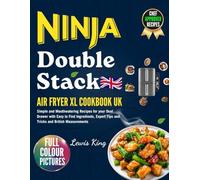 2025 Ninja Double Stack Air Fryer XL Cookbook UK: Simple and Mouthwatering Recipes for your Dual Drawer with Easy to Find Ingredients, Expert Tips and Tricks and British Measurements