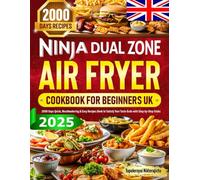 2025 Ninja Dual Zone Air Fryer Cookbook for Beginners UK: 2000 Days Quick, Mouthwatering & Easy Recipes Book to Satisfy Your Taste Buds with Step-by-Step Tricks