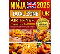 2025 Ninja Dual Zone Air Fryer Cookbook UK: 2000 Days of Easy-To-Make, Flavorful and Quick Recipes Book for Beginners that Make Every Day Cooking Fun