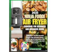 2025 NINJA FOODI AIR FRYER COOKBOOK FOR BEGINNERS AND ADVANCED USERS: 2000+ recipe for newcomers and advanced cooks-simple, nutritious meal for every day meal (30 DAYS MEAL)