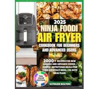 2025 NINJA FOODI AIR FRYER COOKBOOK FOR BEGINNERS AND ADVANCED USERS: 2000+ recipe for newcomers and advanced cooks-simple, nutritious meal for every day meal (30 DAYS MEAL)