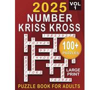 2025 Number Kriss Kross: 100+ Large Print Puzzles Number Fill in Puzzle Book for Adults and Seniors ( one puzzle per page ) With Full Solutions | Volume1 |