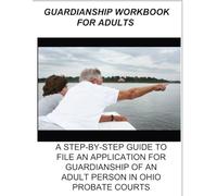 2025 Ohio Adult Guardianship of the Person: Step-by-Step Guide (2025 Workbooks)