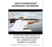 2025 OHIO GUARDIANSHIP WORKBOOK FOR MINORS: A STEP-BY-STEP GUIDE TO FILING FOR GUARDIANSHIP OF A MINOR IN OHIO PROBATE COURTS (2025 Workbooks)