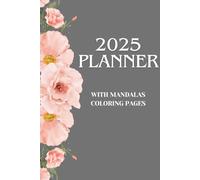 2025 Planner With Mandala Coloring Pages: Calendar for every week in 2025, planer with goals and mandalas coloring pages