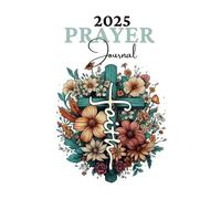 2025 Prayer Journal For Women and Men: 2025 yearly and monthly calendar, prayers, meditations, gratitude, yearly goals