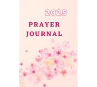 2025 Prayer Journal: To Write Prayer Requests, Verses, Prayers In/ Sermon And Bible Study Notes/ Keep Track Of Answered Prayers
