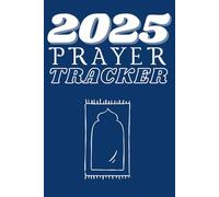 2025 Prayer Tracker: 365 Days of Daily Prayer Tracking, Missed Prayer Tracking & Monthly Glimpse & Review (A Collection of Islamic Books)