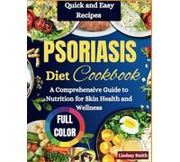 2025 Psoriasis Diet Cookbook: A Comprehensive Guide to Nutrition for Skin Health and Wellness