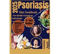 2025 Psoriasis Diet Cookbook: Delicious Recipes and Meal Plans to Reduce Inflammation, Manage Symptoms, and Achieve Healthy Skin through Nutrition