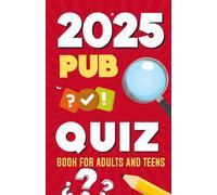 2025 Pub Quiz Book For Adults And Teens: Test Your General Knowledge On The Year 2025! (Pub Quiz Book For Teens And Adults)