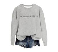 2025 Pullover Sweatshirt Women's Crew Neck Sweatshirt Expensive and Difficult Funny Graphic Sweatshirt Satirical Long Sleeve Shirt Mum, Light grey, L