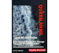 2025 Queen Anne World Cruise. A seasoned Travellers Voyage Through Wit and Wonder - Revised