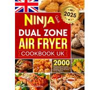 2025 Quick Ninja Dual Zone Air Fryer Cookbook UK: 2000 Days Easy, Delicious & Energy-Efficient Recipes Book for All Occasions with Simple Instructions for Beginners
