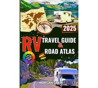 2025 RV Travel Guide & Road Atlas: Top RV Routes and Scenic Campgrounds Across the USA with Detailed map for Road Trips and National Park Adventures