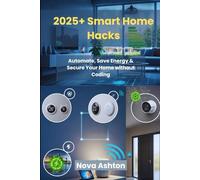 2025+ Smart Home Hacks: Automate, Save Energy & Secure Your Home without Coding