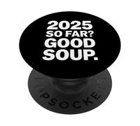 2025 So Far Good Soup Funny New Year Meme PopSockets Adhesive PopGrip