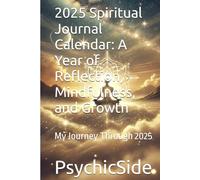 2025 Spiritual Journal Calendar: A Year of Reflection, Mindfulness, and Growth: My Journey Through 2025