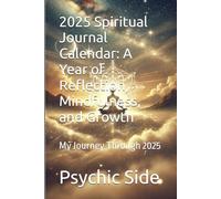 2025 Spiritual Journal Calendar: A Year of Reflection, Mindfulness, and Growth: My Journey Through 2025