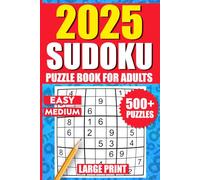 2025 Sudoku Big Puzzle Book for Adults | 500+ easy to medium Large Print: A perfect 6 x 9 portable size for Beginners to Enthusiasts | Brain workout ... with Tips, Strategies and Solutions ..
