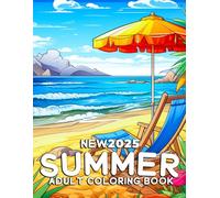 2025 Summer Coloring Book for Adults: Relaxing Beach Scenes, Tropical Flowers, Ocean Landscapes, Mindful Coloring Pages for Stress Relief and Summer Vacation Inspiration