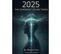 2025: THE COHERENCE CEILING THESIS (The Resonance Age Series)