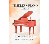 2025 Timeless Piano Legends 26 Pieces Every Pianist Must Play