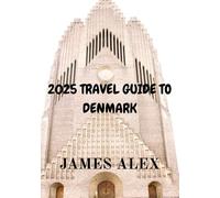 2025 TRAVEL GUIDE TO DENMARK: Unveiling the Secrets of Nordic Beauty and Culture