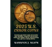 2025 U.S. Error Coins: Discover and Profit from Collectible Mint Mistakes-Complete Collector’s Guide with Market Values, Identification Tips, and Full-Color Photos.