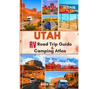 2025 Utah RV Road Trip Guide & Camping Atlas: Explore the Mighty Five Scenic Routes National Parks Campgrounds and Epic Outdoor Adventures Across Utah