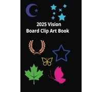 2025 Vision Board Clip Art Book Create Powerful Vision Boards with 100+ Inspiring Images, Words, and Affirmation Cards (Vision Board Journals) (Vision Board Supplies)
