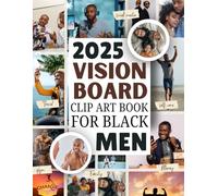 2025 Vision Board Clip Art Book For Black Men: Inspiring Vision Board Supplies for Black Men: Vision Board Supplies for Black Men with Images, ... in Success, Health, Wealth, and Relationships
