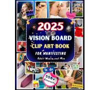 2025 Vision Board Clip Art Book For Manifesting: 550+ Cut-and-Paste Elements, for Adult Women and Men, Featuring Inspiring Words, Phrases, Images, and ... to Manifest the Perfect Life in the New Year