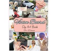 2025 vision board clip art book for Women: 300+ Powerful Magazine Pictures. Images, Affirmations and Quotes for Cutting Out for Manifestation and the Law of Attraction