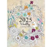 2025 Weekly Coloring Planner 12 Month(01Jan 2025 To 31 Dec 2025): For Adults And Teens with Federal Holidays and Observances with a Relaxing Coloring Pages