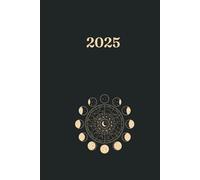 2025 Witchy Planner: A Mystical Weekly Diary with Moon Phases (6x9 Lunar Calendar for Witches and Astrology Lovers): for Manifestation, Rituals, and Staying Organized