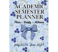 2026-2027 Academic Semester Planner: College Student Planner with Monthly & Weekly Planning, Class Schedule, Assignment Tracker, Exam Planner, Grade ... Goal Setting & Notes: Plan. Study. Achieve.