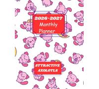 2026-2027 ATTRACTIVE AXOLOTLS MONTHLY PLANNER-TWO YEAR AGENDA: This contains CONTACT, PASSWORD, BIRTHDAY LOG, TO-DO LIST,