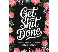 2026-2027 Get Shit Done Sweary Monthly Planner: Large Two year Calendar, Organizer With Swear Word Affirmation, Inspirational Cuss Word | Funny Gifts For Tired-Ass Women