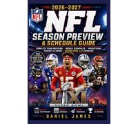 2026-2027 NFL Season Preview & Schedule Guide: Complete Team Previews, Weekly Schedules, Predictions, Fantasy Planner & Super Bowl LXI Coverage