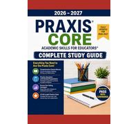 2026- 2027 Praxis Core Academic Skills for Educators: Complete Study Guide: Reading, Writing, and Mathematics - with 3 Full-Length Practice Exams (The Complete Praxis Success Series)