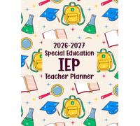 2026-2027 Special Education IEP Teacher Planner: One Year Academic Calendar Students’ Progress Log Including Communication Tracker Appointment Schedule With Parents. (Volume 3)